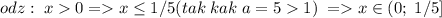 odz:\;x0=x\le1/5(tak\;kak\;a=51)\;=x\in(0;\;1/5]