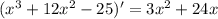 (x^{3}+12x^{2}-25)'=3x^{2}+24x