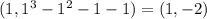 (1, 1^{3} - 1^{2} - 1 - 1) = (1, -2)