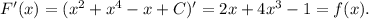 F'(x) = (x^2+x^4-x+C)' = 2x+4x^3 - 1 = f(x).