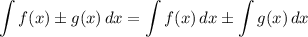 \displaystyle \int\limits {f(x) \pm g(x)} \, dx =\int \limits {f(x)} \, dx \pm \int\limits {g(x)}\,dx