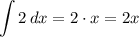 \displaystyle \int\limits {2} \, dx = 2\cdot x=2x