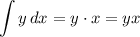 \displaystyle \int\limits {y} \, dx =y\cdot x = yx