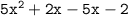 \tt{ 5x {}^{2} + 2x - 5x - 2}