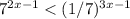 7^ {2x-1} < (1/7)^ { 3x-1}