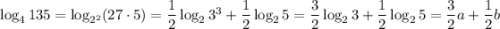 \log_{4}135 = \log_{2^{2}}(27 \cdot 5) = \dfrac{1}{2} \log_{2}3^{3} + \dfrac{1}{2}\log_{2}5 =\dfrac{3}{2} \log_{2}3 + \dfrac{1}{2}\log_{2}5 = \dfrac{3}{2} a + \dfrac{1}{2} b