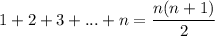 \displaystyle 1+2+3+...+n=\dfrac{n(n+1)}{2}