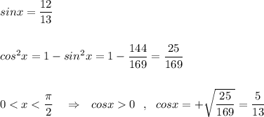 sinx=\dfrac{12}{13}\\\\\\cos^2x=1-sin^2x=1-\dfrac{144}{169}=\dfrac{25}{169}\\\\\\0