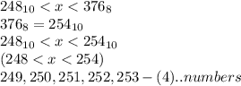 248_{10} < x < 376_{8}\\376_{8} = 254_{10}\\248_{10} < x < 254_{10}\\(248 < x < 254)\\249, 250, 251, 252, 253 - (4).. numbers