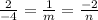 \frac{2}{-4} = \frac{1}{m}= \frac{-2}{n}