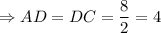 \Rightarrow AD=DC=\dfrac{8}{2}=4