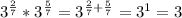 3^{\frac{2}{7} } * 3^{\frac{5}{7} } = 3^{\frac{2}{7}+\frac{5}{7} } =3^{1} = 3