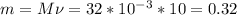 m=M\nu=32*10^-^3*10=0.32