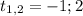 t_{1,2}=-1; 2