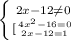 \left \{ {{2x-12\neq0} \atop [{{4x^2-16 =0} \atop {2x-12=1}} \right.