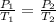 \frac{P_1}{T_1} =\frac{P_2}{T_2}