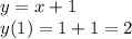 y = x + 1 \\ y(1) = 1 + 1 = 2