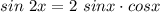 sin \ 2x = 2 \ sinx \cdot cosx