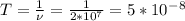 T=\frac{1}{\nu}=\frac{1}{2*10^7} =5*10^-^8