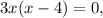 3x(x - 4) = 0,