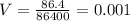 V = \frac{86.4}{86400} = 0.001