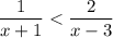 \dfrac{1}{x + 1} < \dfrac{2}{x - 3}