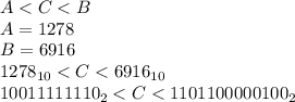 A < C < B\\A=1278\\B=6916\\1278_{10} < C < 6916_{10}\\10011111110_{2} < C < 1101100000100_{2}