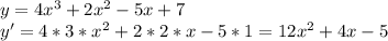 y = 4x^3+2x^2-5x+7\\y' = 4*3*x^2+2*2*x-5*1=12x^2+4x-5