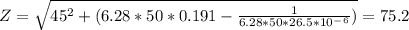 Z=\sqrt{45^2+(6.28*50*0.191-\frac{1}{6.28*50*26.5*10^-^6} )}=75.2