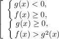 \left[\begin{array}{ccc}\displaystyle \left \{ {{g(x) < 0, \ \ \ \ \ } \atop {f(x) \geq 0, \ \ \ \ \ }} \right. \\\displaystyle \left \{ {{g(x) \geq 0, \ \ \ \ } \atop {f(x) g^{2}(x)}} \right.\\\end{array}\right