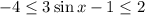 -4\leq 3\sin x-1\leq 2