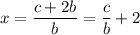 x = \dfrac{c + 2b}{b} = \dfrac{c}{b} + 2