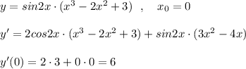 y=sin2x\cdot (x^3-2x^2+3)\ \ ,\ \ \ x_0=0\\\\y'=2cos2x\cdot (x^3-2x^2+3)+sin2x\cdot (3x^2-4x)\\\\y'(0)=2\cdot 3+0\cdot 0=6