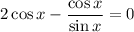 2\cos x - \dfrac{\cos x}{\sin x} =0