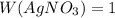 W(AgNO_{3})= 1