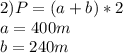 2) P=(a+b)*2\\a=400m\\b=240m