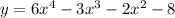 y=6x^4-3x^3-2x^2-8