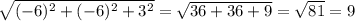 \sqrt{(-6)^{2} +(-6)^2+3^{2} } =\sqrt{36+36+9}=\sqrt{81} =9