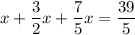 x + \dfrac{3}{2} x + \dfrac{7}{5} x = \dfrac{39}{5}