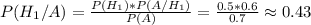 P(H_1/A)=\frac{P(H_1)*P(A/H_1)}{P(A)} =\frac{0.5*0.6}{0.7} \approx 0.43