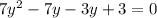 7y^{2} - 7y - 3y + 3 = 0