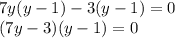 7y(y-1) - 3(y-1) = 0\\(7y-3)(y-1) = 0