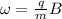 \omega = \frac{q}{m} B