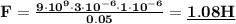 \bf{F = \frac{9 \cdot10 {}^{9} \cdot3 \cdot10 {}^{ - 6}\cdot1\cdot10 {}^{ - 6} }{0.05} = \underline{1.08H}}