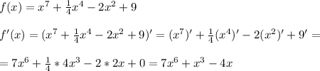 f(x)=x^7+\frac{1}{4} x^4-2x^2+9\\\\\ f'(x)=(x^7+\frac{1}{4} x^4-2x^2+9)'=(x^7)'+\frac{1}{4} (x^4)'-2(x^2)'+9'=\\\\=7x^6+\frac{1}{4} *4x^3-2*2x+0=7x^6+x^3-4x