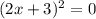 (2x+3)^2=0