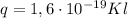 q = 1,6 \cdot 10 {}^{ - 19} Kl