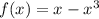 f(x)=x-x^3