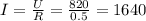 I=\frac{U}{R}=\frac{820}{0.5} =1640