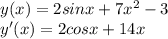 y (x) = 2sin x + 7x^2 -3\\y' (x) = 2cos x + 14x